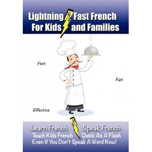 Lightning-Fast French - for Kids and Families: Learn French, Speak French, Teach Kids French - Quick As A Flash, Even If You Don't Speak A Word Now! | Carolyn Woods (ISBN: 9781470138813)