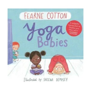 Yoga Babies | Fearne Cotton, Sheena Dempsey (ISBN: 9781783446599)