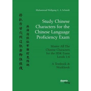 Study Chinese Characters for the Chinese Language Proficiency Exam. Master All The Chinese Characters for the HSK Exam Levels 1-6. A Textbook & Workbo | Muhammad Wolfgang G a Schmidt (ISBN: 9783959354585)