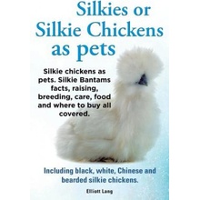 Silkies or Silkie Chickens as Pets. Silkie Bantams Facts, Raising, Breeding, Care, Food and Where to Buy All Covered. Including Black, White, Chinese