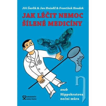 Jak léčit nemoc šílené medicíny aneb Hippokratova noční můra - 2. vydání