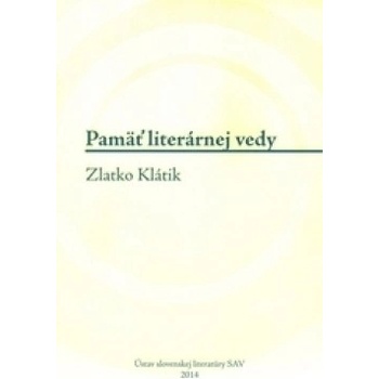Pamäť literárnej vedy - Zlatko Klátik