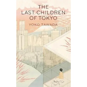 Last Children of Tokyo | Yoko Tawada (ISBN: 9781846276705)