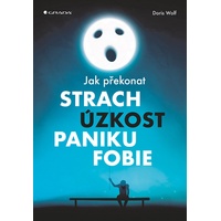 Jak překonat strach, úzkost, paniku a fobie - Doris Wolf