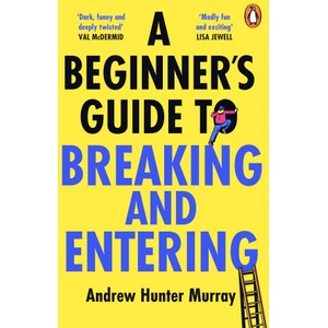 A Beginner's Guide to Breaking and Entering | Andrew Hunter Murray (ISBN: 9781804941232)