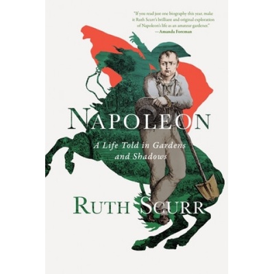 Napoleon - A Life Told in Gardens and Shadows | Scurr, Ruth