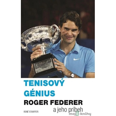 Tenisový génius Roger Federer a jeho príbeh - René Stauffer