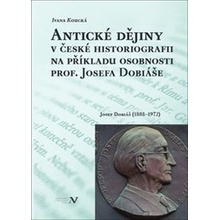 Antické dějiny v české historiografii na modelu osobnosti prof. Josefa Dobiáše