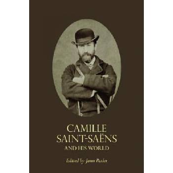 Camille Saint-Saens and His World | Jann Pasler