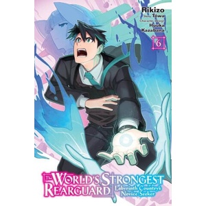 World's Strongest Rearguard: Labyrinth Country's Novice Seeker, Vol. 6 (manga) | Rikizo, Towa (ISBN: 9781975368555)