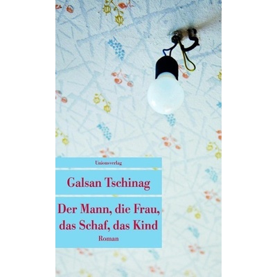 Der Mann, die Frau, das Schaf, das Kind Tschinag GalsanPaperback