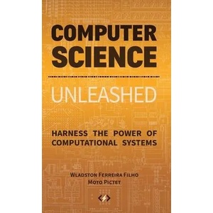 Computer Science Unleashed | Ferreira Filho Wladston Ferreira Filho, Pictet Moto Pictet (ISBN: 9780997316032)