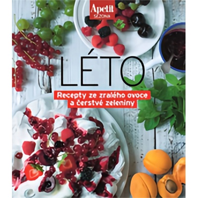 Apetit sezona LÉTO - Recepty ze zralého ovoce a čerstvé zeleniny Edice Apetit