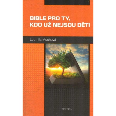 Bible pro ty, kdo už nejsou děti - Ludmila Muchová – Hledejceny.cz