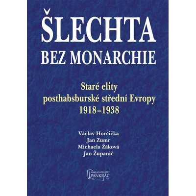 Šlechta bez monarchie: Staré elity posthabsburské střední Evropy 1918-1938
