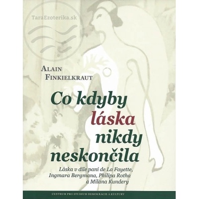 Co kdyby láska nikdy neskončila - Alain Finkielkraut