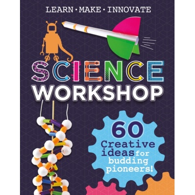 Science Workshop: Creative Ideas for Budding Pioneers - Claybourne, Anna