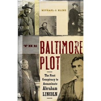 The Baltimore Plot: The First Conspiracy to Assassinate Abraham Lincoln Kline Michael J.Paperback
