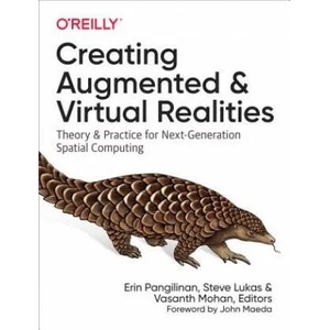 Creating Augmented and Virtual Realities | Erin Pangilinan, Steve Lukas, Vasanth Mohan (ISBN: 9781492044192)
