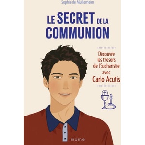 Le secret de la Communion Découvre les trésors de l'Eucharistie avec Carlo Acutis | Sophie de Mullenheim (2025)