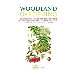 Woodland Gardening (B&w Version): Designing a Low-Maintenance, Sustainable Edible Woodland Garden | Plants for a Future (ISBN: 9781484103340)