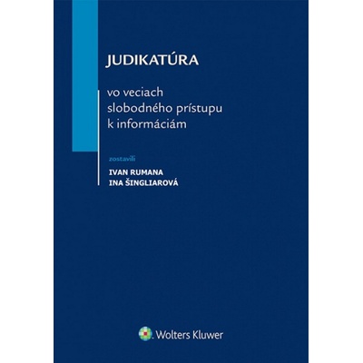 Judikatúra vo veciach slobodného prístupu k informáciám - Ivan Rumana, Ina Šingliarová