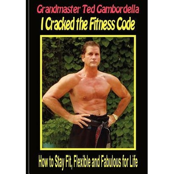 Image 1 of I Cracked The Fitness Code: How To Stay Fit, Flexibile And Fabulous For Life | Grandmaster Ted Gambordella