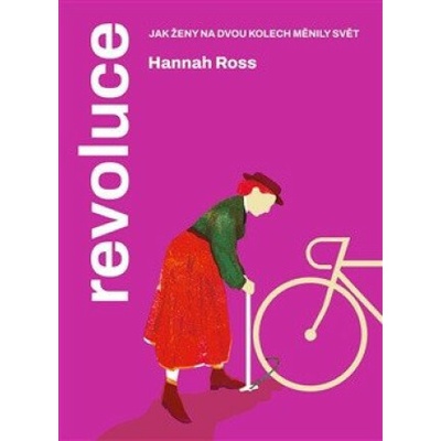 Revoluce. Jak ženy na dvou kolech měnily svět - Hannah Ross