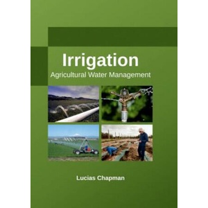 Irrigation: Agricultural Water Management | Lucias Chapman (ISBN: 9781635492897)