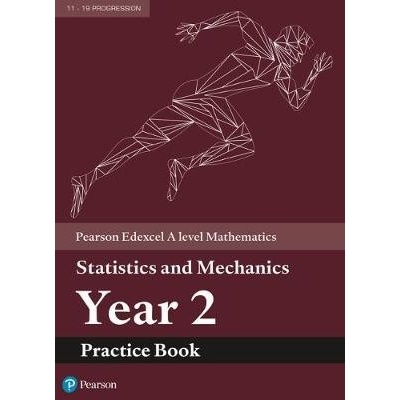 Edexcel A level Mathematics Statistics a Mechanics Year 2 Practice Book