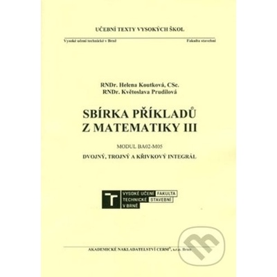 Kotková CSc. RNDr. Helena, Prudilová RNDr. Květoslava - Sbírka příkladů z matematiky III. Modul BA02-M05. Dvojný, trojný a křivkový integrál
