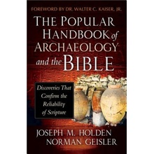 The Popular Handbook of Archaeology and the Bible: Discoveries That Confirm the Reliability of Scripture Holden Joseph M.