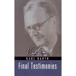Final Testimonies | Karl Barth, Eberhard Busch, Geoffrey W. Bromiley (ISBN: 9781592444021)