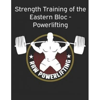 Strength Training of the Eastern Bloc - Powerlifting