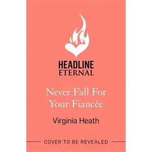 Never Fall for Your Fiancee | Virginia Heath (ISBN: 9781472288721)