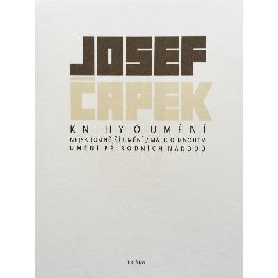 Knihy o umění - Nejskromnější umění, Málo o mnohém, Umění přírodních národů - Josef Čapek