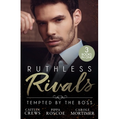 Ruthless Rivals: Tempted By The Boss - Crews, Caitlin a Roscoe, Pippa a Mortimer, Carole