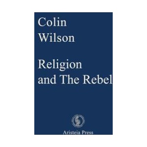 Religion and The Rebel | Colin Wilson, Samantha Devin, Gary Lachman (ISBN: 9780993323041)