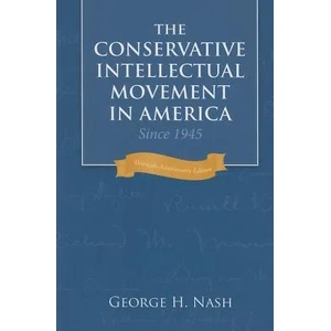 Conservative Intellectual Movement in America since 1945 | George H. Nash (ISBN: 9781933859125)