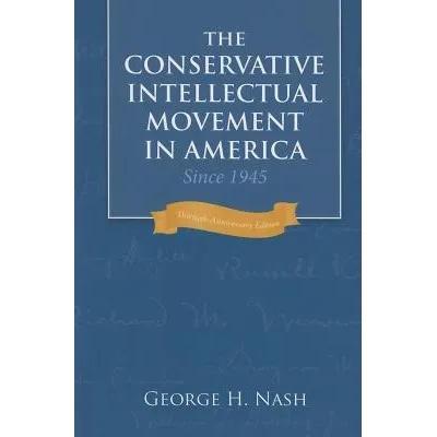 Conservative Intellectual Movement in America since 1945 | George H. Nash