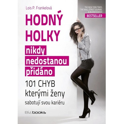 Hodný holky nikdy nedostanou přidáno - Lois P. Frankel