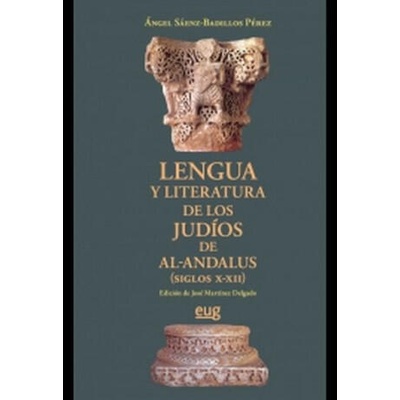 Lengua y literatura de los judíos de al-Andalus, siglos X-XII | ANGEL SAENZ BADILLOS