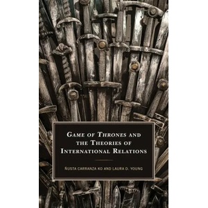 Game of Thrones and the Theories of International Relations | ? usta Carranza Ko (ISBN: 9781498569897)