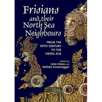 Frisians and their North Sea Neighbours - From the Fifth Century to the Viking Age