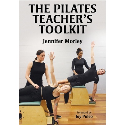 The Pilates Teacher's Toolkit - Jennifer Morley
