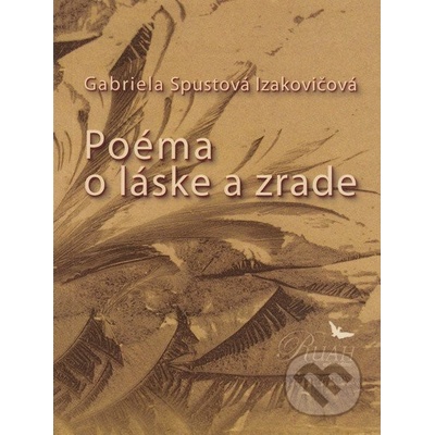 Poéma o láske a zrade - Gabriela Spustová Izakovičová