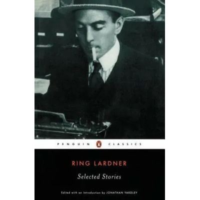 Selected Stories | Ring Lardner, Jonathan Yardley, Jonathan Yardley