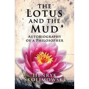 The Lotus and the Mud: Autobiography of a Philosopher | Henryk Skolimowski (ISBN: 9781517146146)