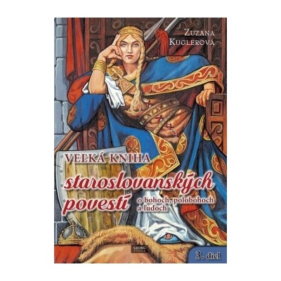 Veľká kniha staroslovanských povestí o bohoch, polobohoch a ľuďoch - Zuzana Kuglerová
