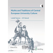 Myths and Traditions of Central European University Culture - Lukáš Fasora, Jiří Hanuš